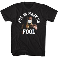 MR. T PUT YA MASK ON FOOL  ADULT T SHIRT SM TO 5XL